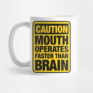 Caution Mouth Operates Faster Than Brain Mug